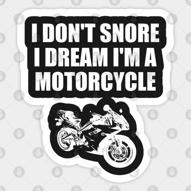 I Don't Snore I Dream I'm A Motorcycle Funny Gift Sticker by finedesigns